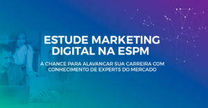 Marketing Digital na ESPM - iniciantes e avançado.