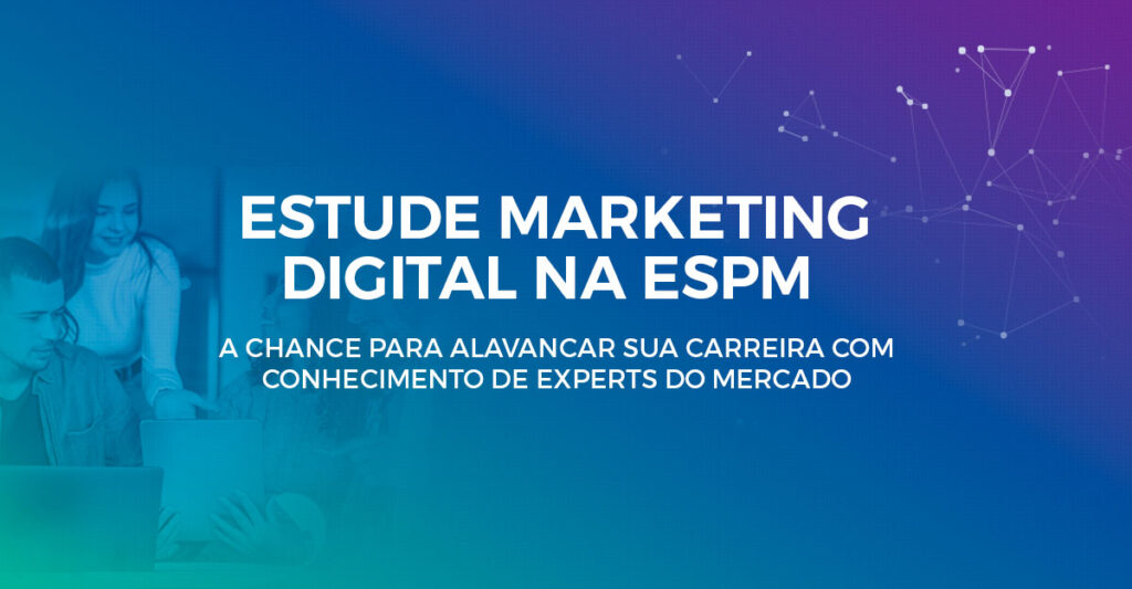 Marketing Digital na ESPM - iniciantes e avançado.