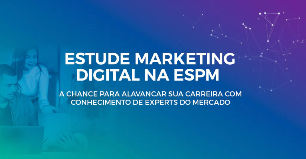Marketing Digital na ESPM - iniciantes e avançado.